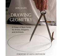 Drawing Geometry: A Primer of Basic Forms for Artists, Designers and Architects