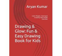 Drawing & Glow: Fun & Easy Drawing Book for Kids: Learn Shapes, Coloring & Creativity with Simple Exercises