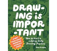 Drawing Is Important: How to Start a Lifelong Daily Drawing Practice - Start Your Daily Drawing Journey Here!