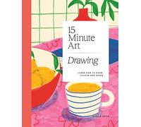 Drawing: learn how to draw, colour and shade (15 minute art)