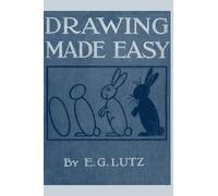 Drawing made easy: A helpful book for young artists - the way to begin and finish your sketches clearly shown step by step First edited in 1921