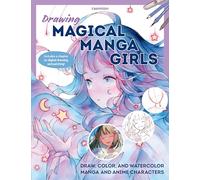 Drawing Magical Manga Girls: Draw, Color, and Watercolor Manga and Anime Characters