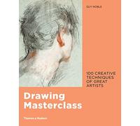Drawing Masterclass: 100 Creative Techniques of Great Artists
