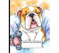 Drawing Of Sleepy Bulldog In Dog Bed With Favorite Toy College Ruled Composition Book: Glossy Paperback Notebook: 120 Pages Size 8.5 inches By 11 Inches