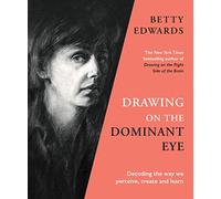 Drawing on the Dominant Eye: Decoding the way we perceive, create and learn