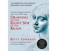 Drawing on the Right Side of the Brain: A Course in Enhancing Creativity and Artistic Confidence: The Definitive 4th Edition