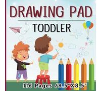 DRAWING PAD TODDLER: Blank Paper for Drawing writing and painting suitable for toddlers and children ages 2-5 years old, 116 pages, Size8.5"x8.5" ... use as an activity book to carry anywhere)