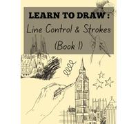 Drawing Practice Book: Line Control & Strokes (Book 1): A Basic Skill-Building Workbook for Line Accuracy, Strokes, and Pressure Practice (Learn how to draw)