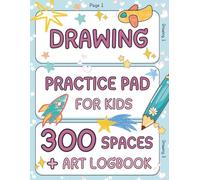Drawing Practice Pad for Kids : 300 Spaces to Sketch + Art Logbook: Blank Sketchbook - Great Companion for How To Draw Books - Blue Cover Edition