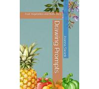 Drawing Prompts: Fruit, Vegetables and Herbs Volume 1
