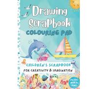 Drawing Scrapbook, Kids Colouring Pad Imagination and Fun: A 100 BLANK Pages Scrapbook For Children's Creativity