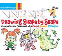 Drawing Shape by Shape: Create Cartoon Characters with Circles, Squares & Triangles: Volume 1