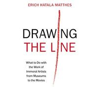 Drawing the Line: What to Do with the Work of Immoral Artists from Museums to the Movies