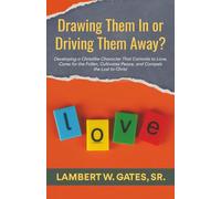 Drawing Them In or Driving Them Away?: Developing a Christlike Character That Commits to Love, Cares for the Fallen, Cultivates Peace, and Compels the Lost to Christ