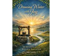 Drawing Water with Joy: 100 Devotions from the Wells of Salvation