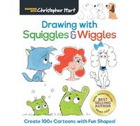 Drawing with Squiggles & Wiggles: Create 100+ Cartoons with Fun Shapes (Drawing With Christopher Hart)