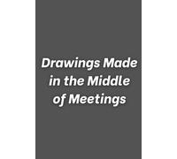 Drawings Made in the Middle of Meetings: Funny Lined Notebook for Work, Gag Gift, Boss, Office, Secret Santa Gift for Coworker
