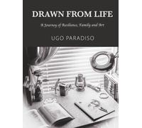 DRAWN FROM LIFE: A Journey of Resilience, Family and Art