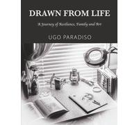 DRAWN FROM LIFE: A Journey of Resilience, Family and Art