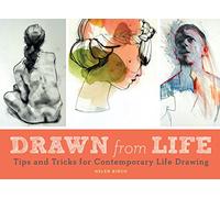Drawn from Life: Tips and Tricks for Contemporary Life Drawing