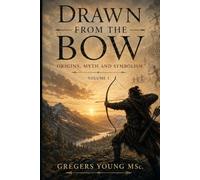 Drawn from the Bow: Origins, Myth & Symbolism - Readers Edition