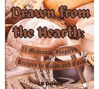 Drawn from the Hearth: 21 Medieval-Inspired Recipes to Color and Cook: A Coloring Book and Cookbook