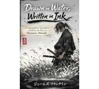 Drawn in Water, Written in Ink: A Contemplative Journal for Walking the Way of Miyamoto Musashi