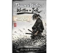 Drawn in Water, Written in Ink: A Contemplative Journal for Walking the Way of Miyamoto Musashi