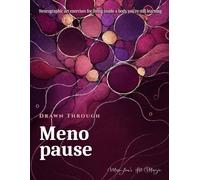 Drawn Through - Menopause: Neurographic Art Exercises for Menopause Relief - A Therapeutic Journal for Hot Flashes, Anxiety, Grief, and Living Inside ... Keeps Changing -- No Artistic Skills Required