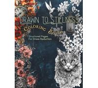 Drawn To Stillness: Coloring Book Structured For Stress Reduction