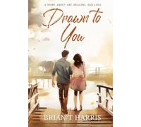 Drawn to You: A story about art, healing, and love