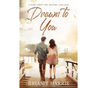 Drawn to You: A story about art, healing, and love