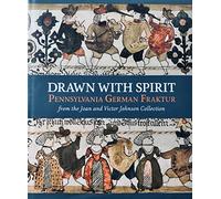 Drawn with Spirit: Pennsylvania German Fraktur from the Joan and Victor Johnson Collection