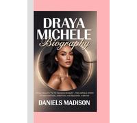 DRAYA MICHELE: BIOGRAPHY: FROM REALITY TV TO FASHION ROYALTY - THE UNTOLD STORY OF REINVENTION, AMBITION, AND BUILDING A BRAND
