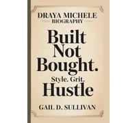 DRAYA MICHELE: BUILT NOT BOUGHT: STYLE. GRIT. HUSTLE