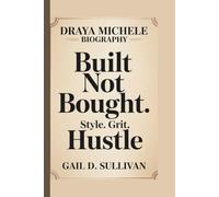 DRAYA MICHELE: BUILT NOT BOUGHT: STYLE. GRIT. HUSTLE