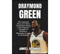 Draymond Green: The Inspiring Story of a Fierce Competitor Rising from Saginaw Struggles to Become a Champion Leader in Basketball