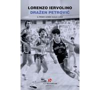 Dražen Petrović. Il primo uomo sulla Luna (BEAT. Bestseller)