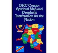DRC Congo: Spiritual Map and Prophetic Intercession for the Nation