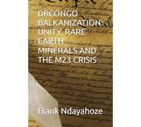 DRCONGO BALKANIZATION: UNITY, RARE EARTH MINERALS AND THE M23 CRISIS