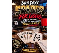DRE DAY’S SPADES FOR LOSERS: SIT DOWN. GET DEALT. TALK SHIT. GET YOUR ASS BEAT. THEN GET YO ASS UP.