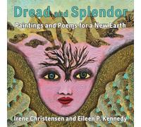 Dread and Splendor: Paintings and Poems for a New Earth