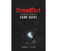 Dreadout Remastered Game Guide: A Complete Survival Walkthrough for Mastering Horror, Combat, and Every Ending