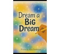 Dream a Big Dream: A collection of short stories celebrating bold ambitions of young hearts
