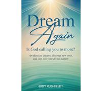 Dream Again -- Is God Calling you to More?: Awaken lost dreams, discover new ones, and step into your divine destiny