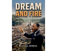 Dream and Fire: Martin Luther King Jr. and the Soul of a Nation