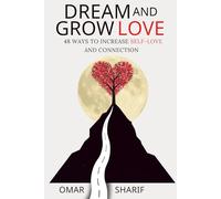 Dream and Grow Love: 48 Ways To Increase Self-Love and Connection
