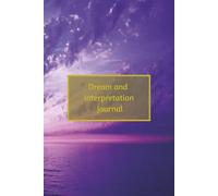 Dream and Interpretation Journal: A record of your dreams and what they are trying to tell you.