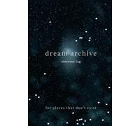 Dream Archive Observer Log: Guided Dream Journal for Recording Dreams, Recurring Places, Lucid Dreaming & Unusual Experiences (Dream Diary with Prompts & Tracking)