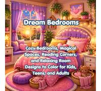 Dream Bedrooms: Cozy Bedrooms, Magical Spaces, Reading Corners, and Relaxing Room Designs to Color for Kids, Teens, and Adults (Cozy and Cute Spaces Series)